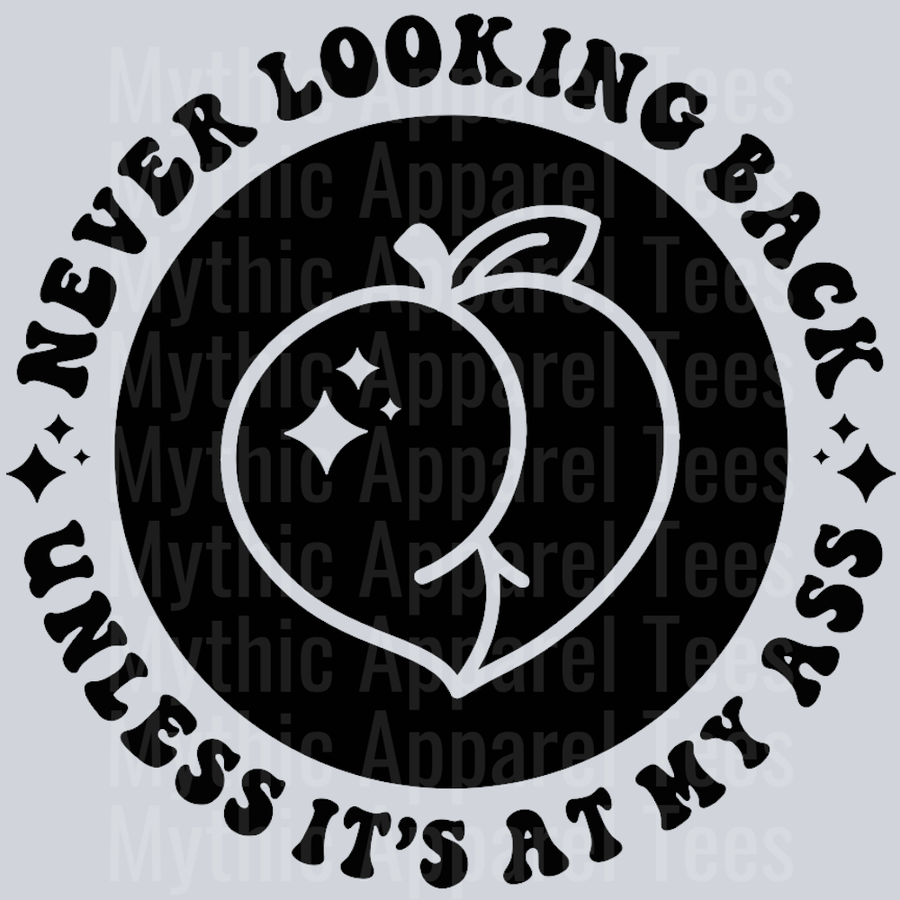 Never Looking Back Unless Its At My Ass Pocket Design