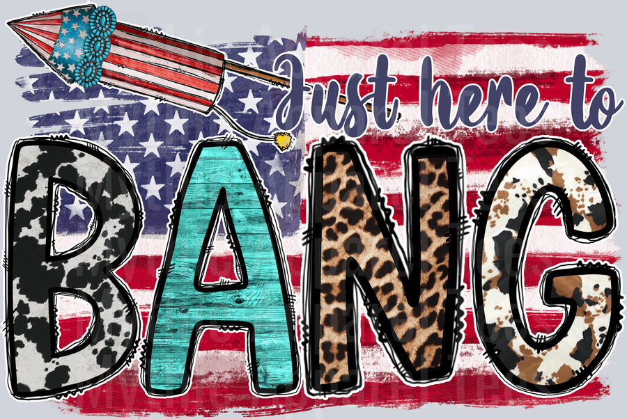 Just Here To Bang Flag and Firework 4th of July DTF Patriotic Transfers