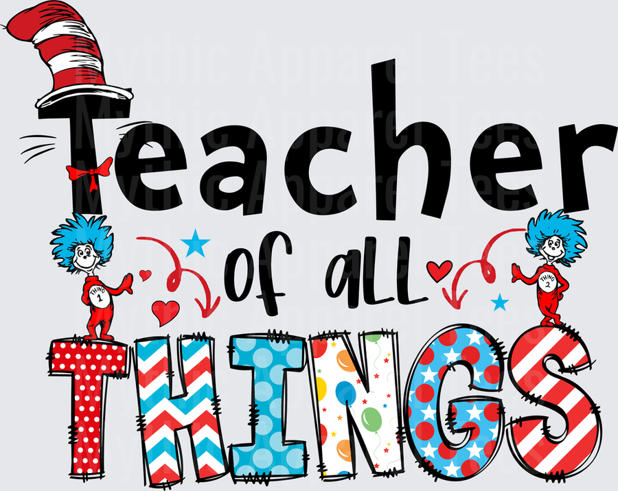 Dr. Seuss Teacher of All Things with Thing 1 and Thing 2 Cat in the Hat Inspired Teacher Appreciation Design