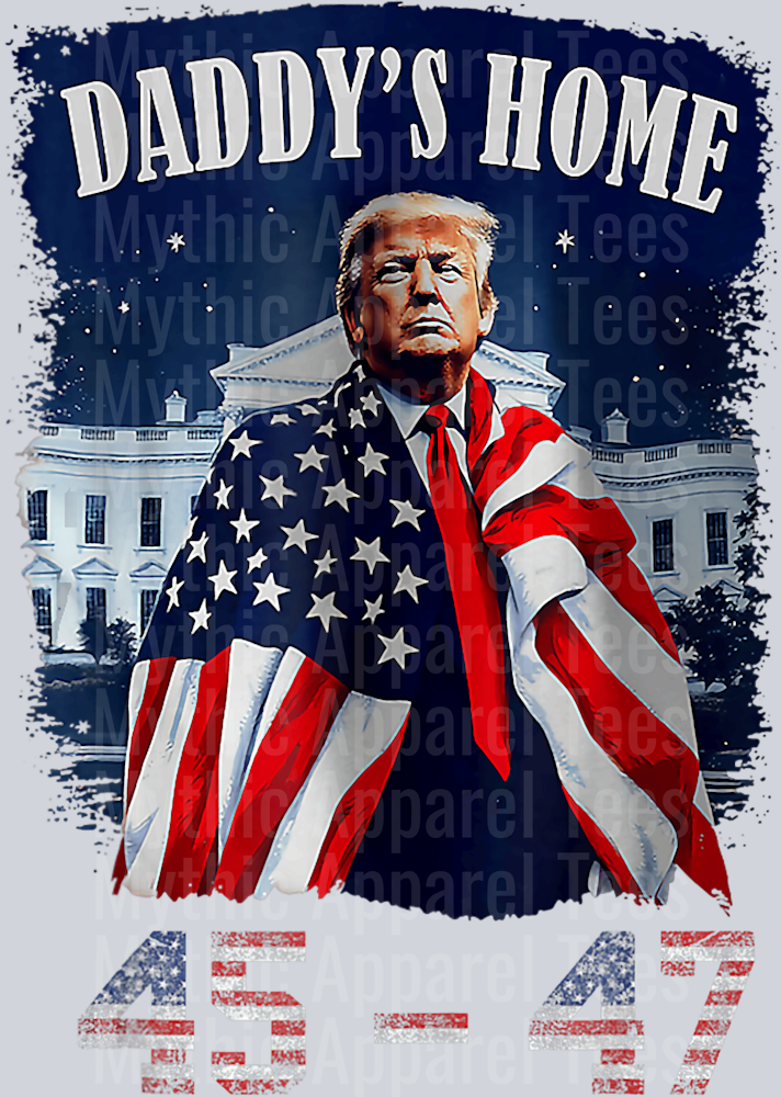 45 - 47 Daddy's home Trump with American Flag Draped around him DTF Maga Transfers