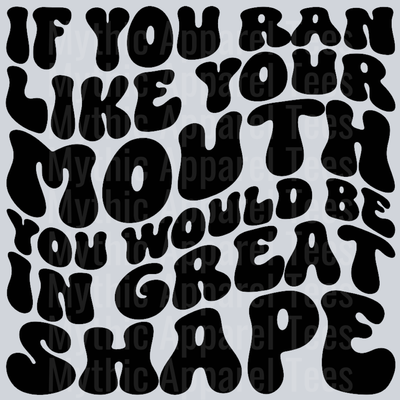 If You Ran Like Your Mouth