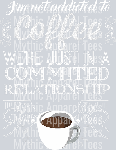 Im not addicted to coffee were just in a committed relationship DTF Coffee Transfers