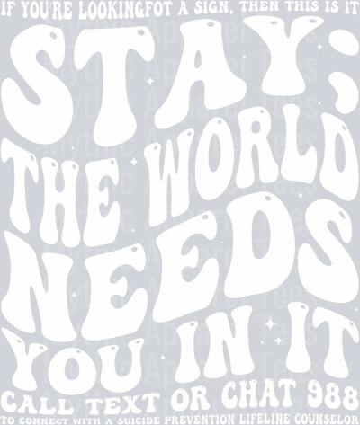 Stay; the world needs you white text DTF Mental Health Awareness Transfers