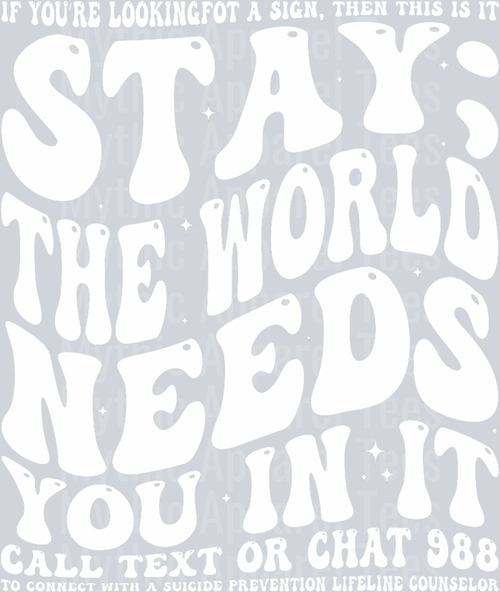 Stay; the world needs you white text DTF Mental Health Awareness Transfers