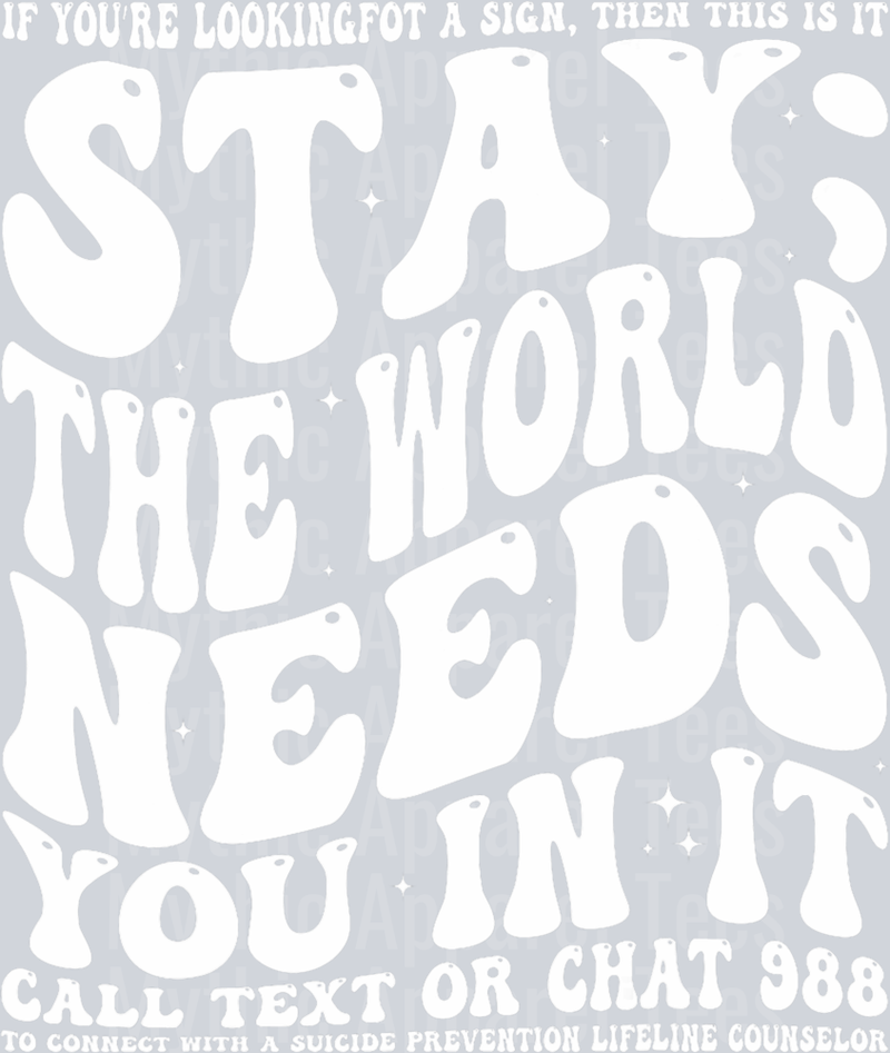 Stay; the world needs you white text DTF Mental Health Awareness Transfers