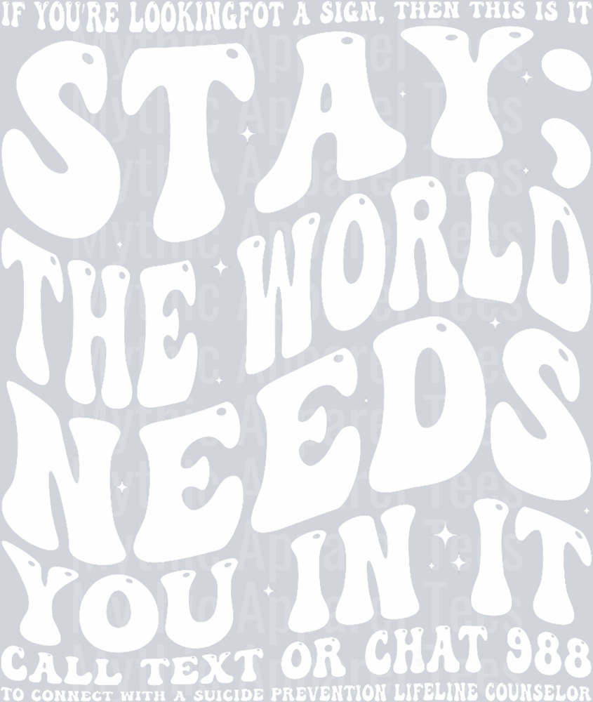 Stay; the world needs you white text DTF Mental Health Awareness Transfers