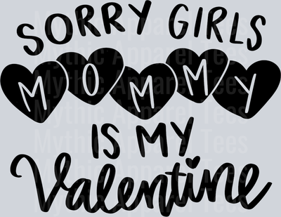 Sorry Girls My Mom is My Valentine DTF Valentines Day Transfers