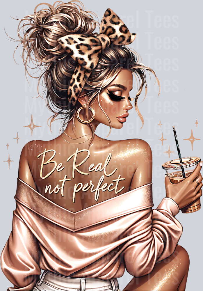 Be Real Not Perfect Sassy Girl with Inspirational Quote DTF Inspirational Transfers