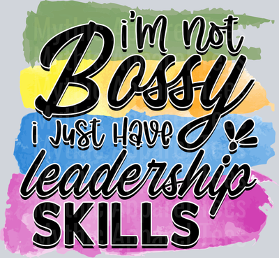 I'm not bossy I just have leadership skills DTF Sarcastic Sassy Transfers