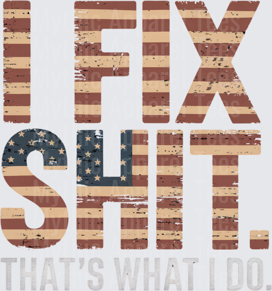 I Fix Shit That's What I Do Distressed American Flag Patriotic Bold Text
