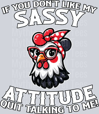 If you dont like my sassy attitude quit talking to me! Clucky chicken DTF Chicken Transfer