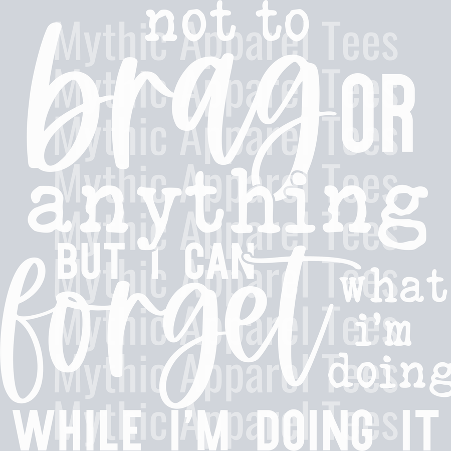 Not to brag but I can forget what I'm doing while doing it