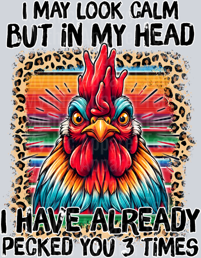 I may look calm but in my head I have already pecked you 3 times DTF Chicken Transfers