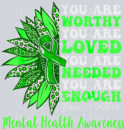 You are worthy you are loved you are needed you are enough DTF Mental Health Awareness Transfers