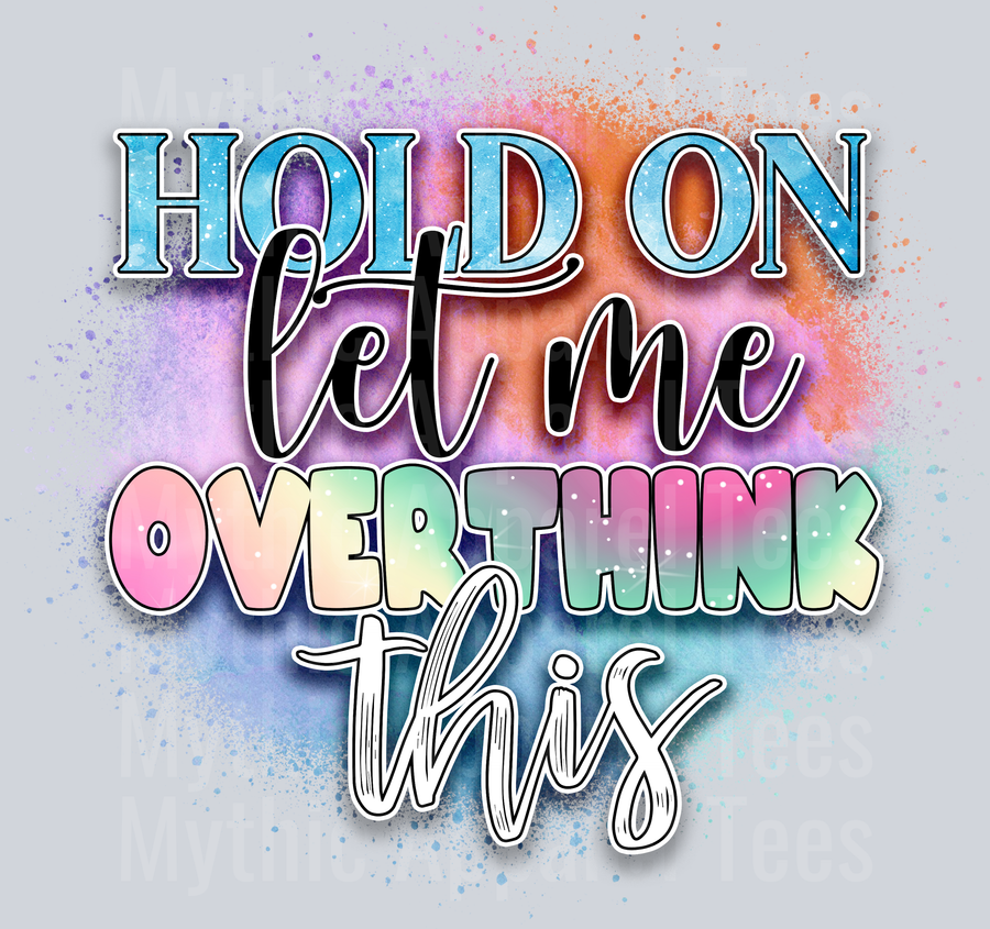 Hold On Let Me Overthink This DTF Funny Sayings Transfers