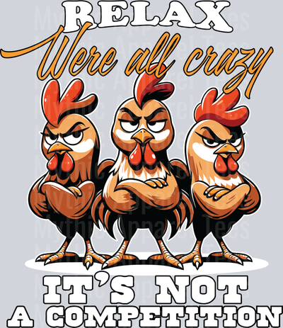 Relax were all crazy its not a competition DTF Chicken Transfers