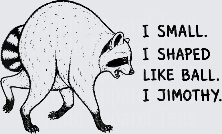 Jimothy I Small I Shaped Like Ball Funny Raccoon Meme