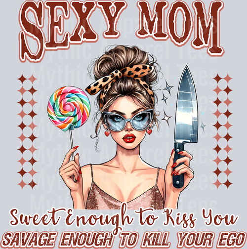 Sexy Mom Sweet enough to kill you DTF MOM Transfers