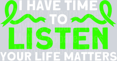 I have time to listen your life matters 2 DTF Mental Health Awareness Transfers
