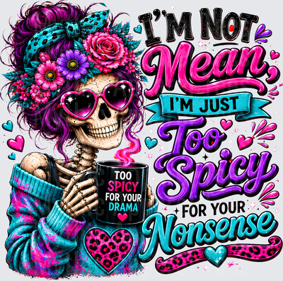 Sarcastic Skull Messy Bun Skeleton I'm Not Mean Too Spicy For Your Nonsense