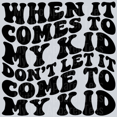 When It Comes To My Kid Wavey Retro Style Funny Shirt Design