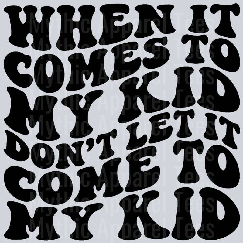 When It Comes To My Kid Wavey Retro Style Funny Shirt Design