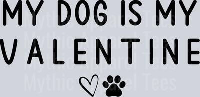 My dog is my valentine DTF Valentines Day Transfers