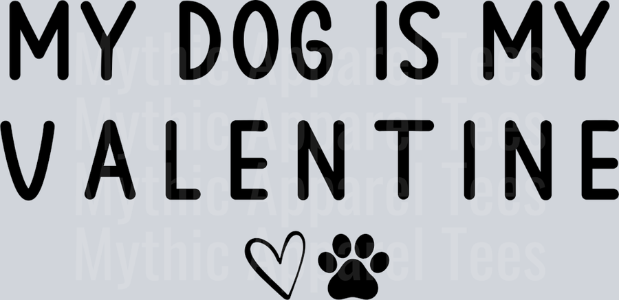 My dog is my valentine DTF Valentines Day Transfers