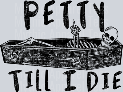 Petty Till I die coffin skelly DTF Skull Transfers