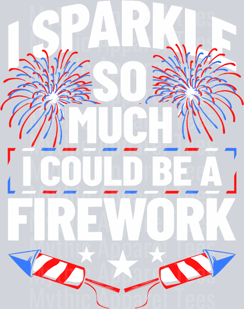 I sparkle so much I could be a firework DTF Patriotic Transfers