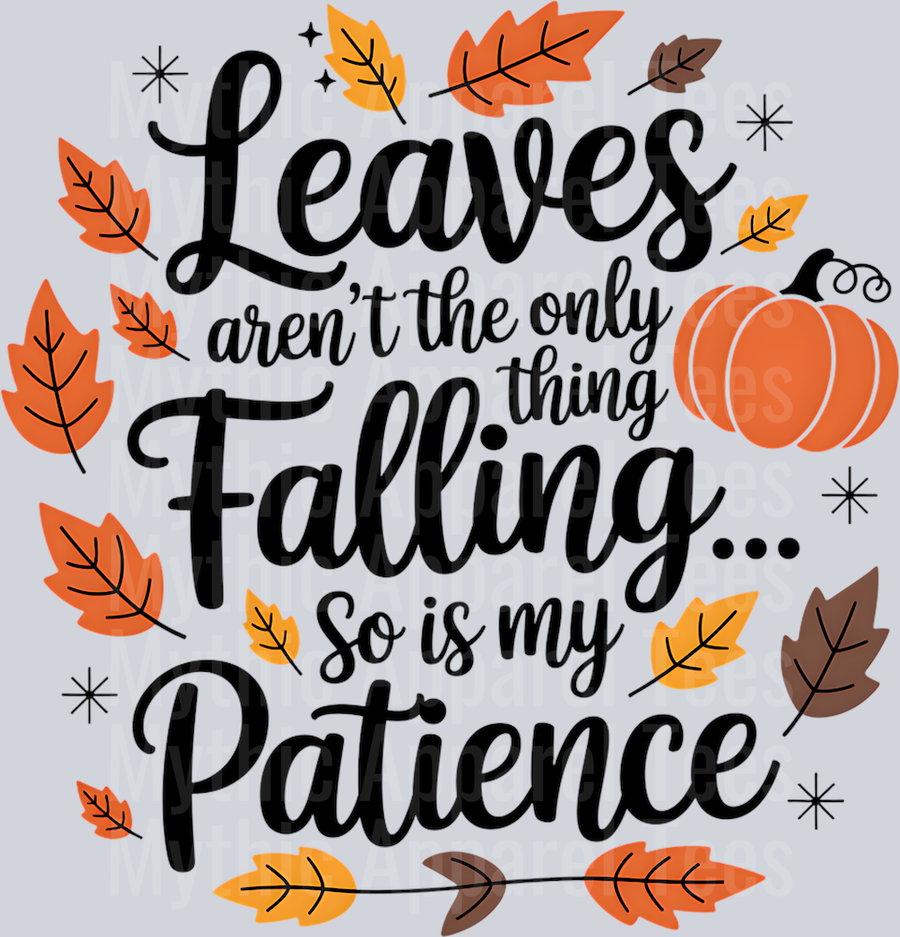 LEAVES ARENT THE ONLY THING FALLING SO IS MY PATIENCE