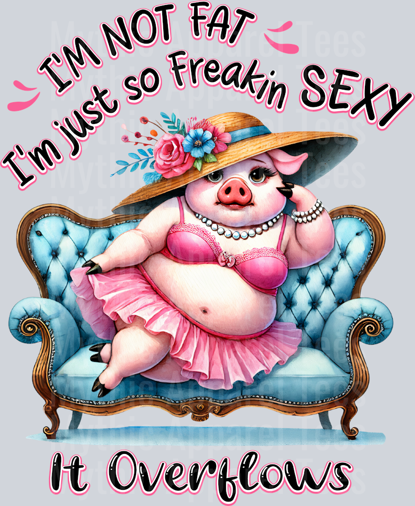 I'm not fat I'm just so freaking sexy it overflows DTF Pig Transfers