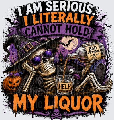Skeleton Witch With Sunglasses Pouring Bad Decisions Liquor Bottle I Am Serious I Literally Cannot Hold My Liquor Funny Halloween