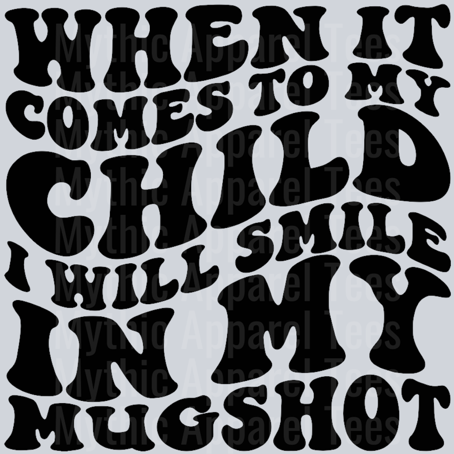 When It Comes To My Child I Will Smile In My Mugshot