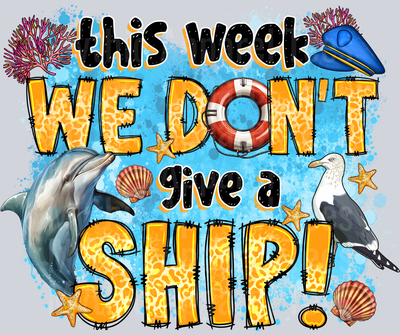 This Week We Dont Give a Ship DTF Summer Transfers
