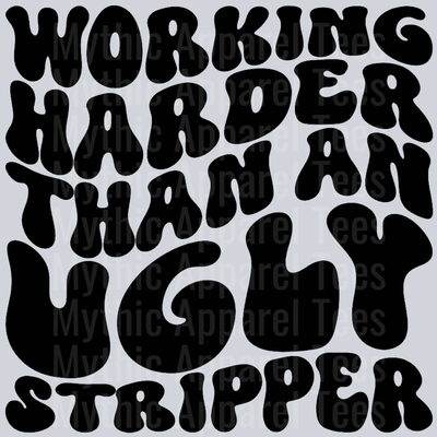 Working Harder Than An Ugly Stripper