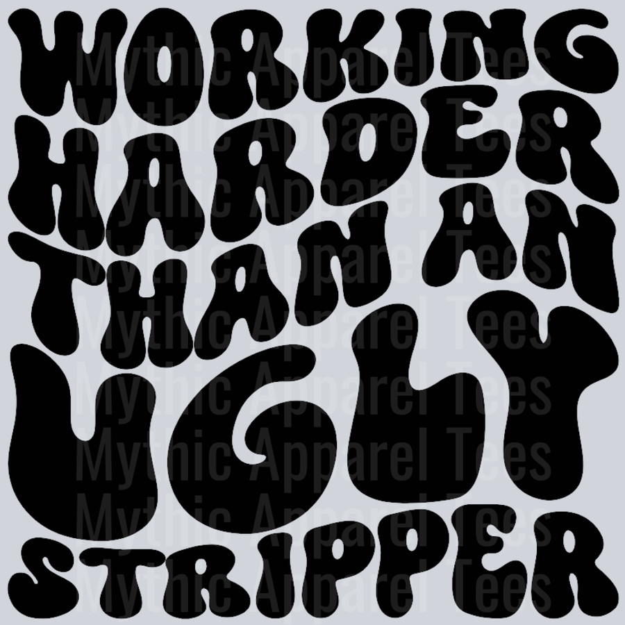Working Harder Than An Ugly Stripper