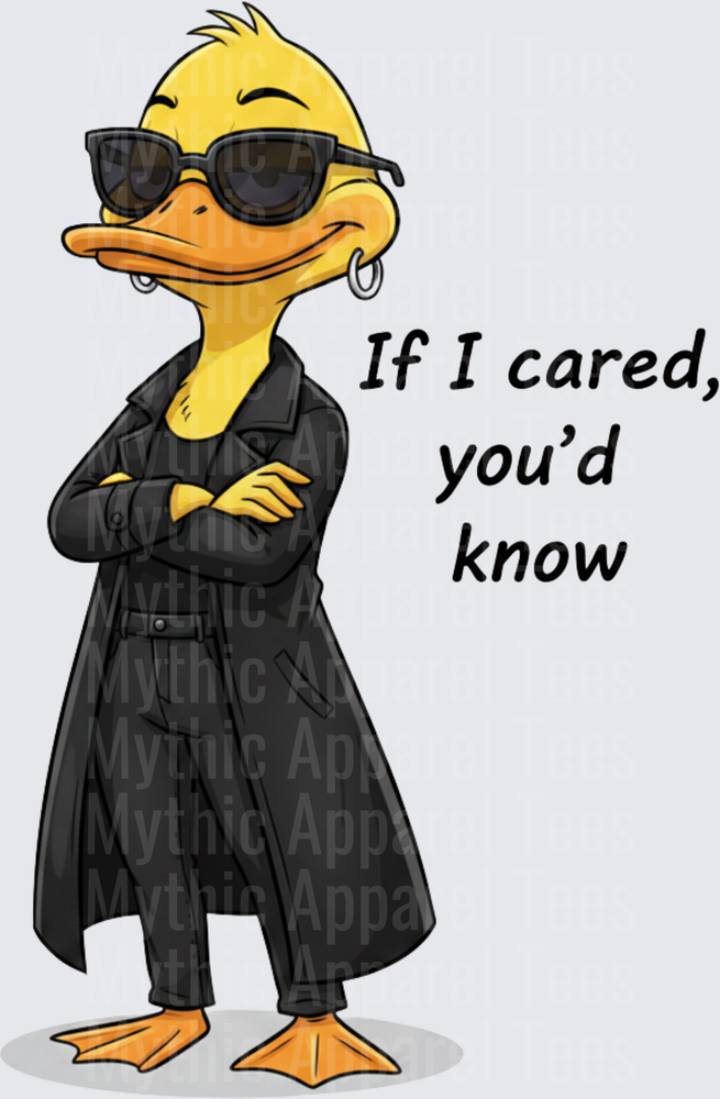 Funny Sarcastic Duck Wearing Black Trench Coat and Sunglasses Arms Crossed If I Cared You'd Know