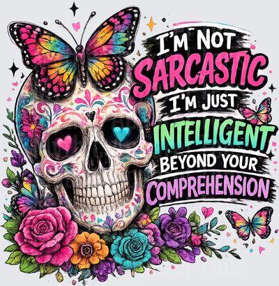 Sarcastic Skull Floral Sugar Skull I'm Not Sarcastic I'm Just Intelligent Beyond Your Comprehension