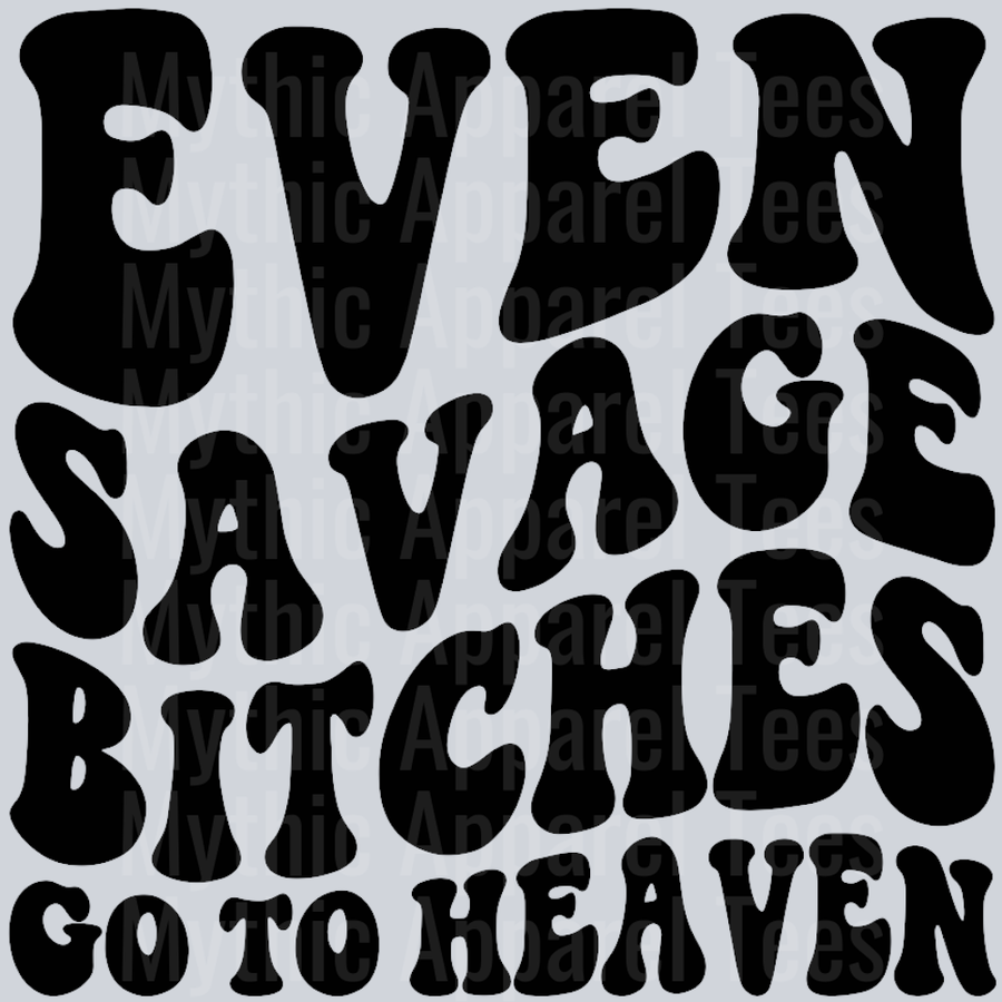 Even Savage Bitches Go To Heaven Wavey Retro Style Funny Shirt Design