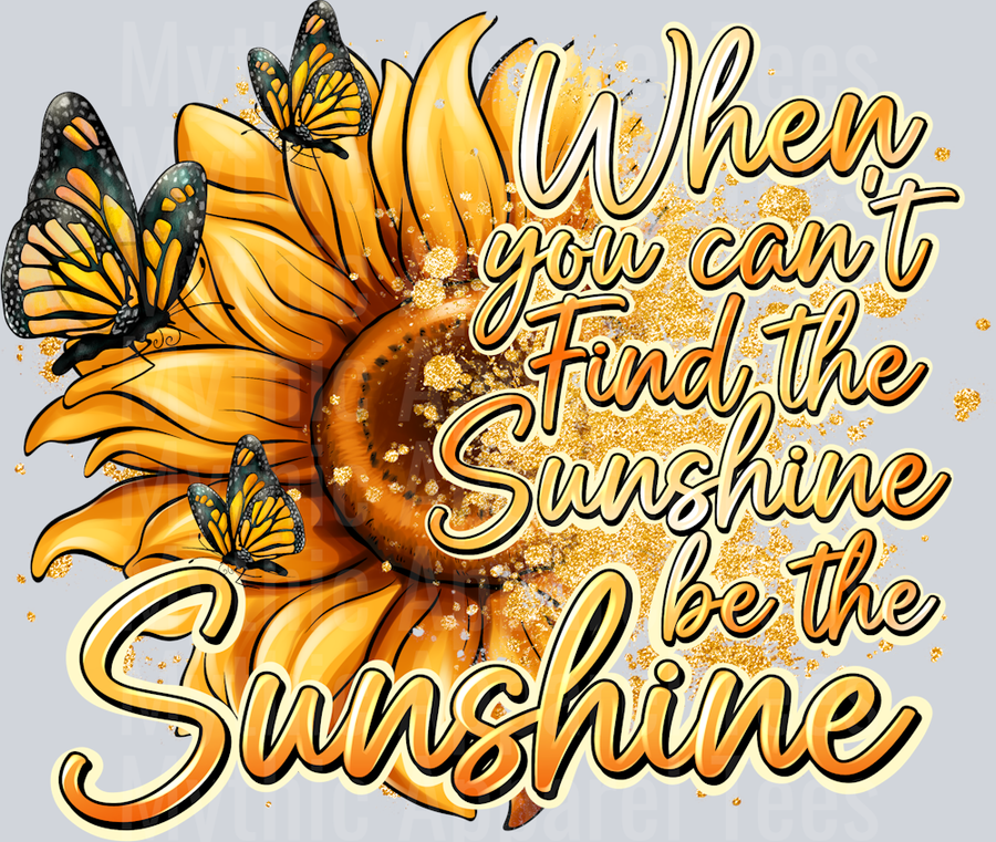 when you cant find the sunshine be the sunshine