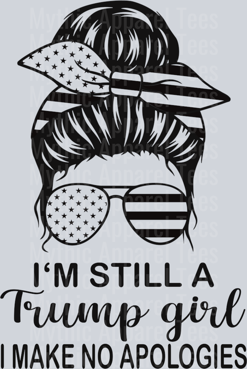 I'm still a Trump Girl I make no apologies DTF Maga Transfers