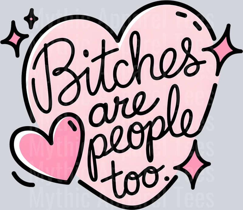 Bitches are People Too Sarcastic Funny DTF Sarcastic Transfers