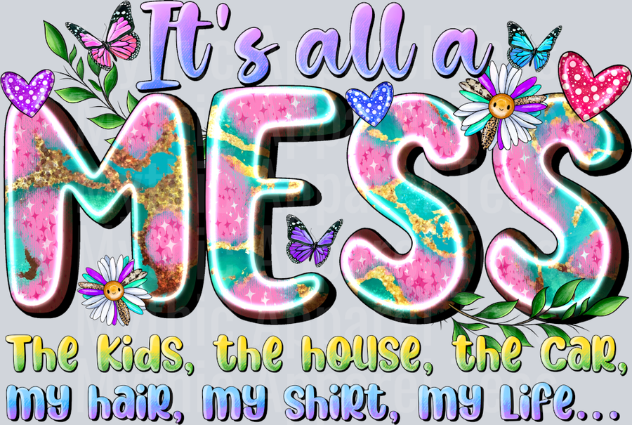Its All a Mess The Kids The House The Car My Hair My Shirt My Life Funny Sarcastic