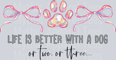 Life is better with a Dog or two or three Dog Mom DTF Dog Transfers