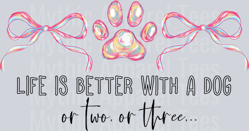 Life is better with a Dog or two or three Dog Mom DTF Dog Transfers