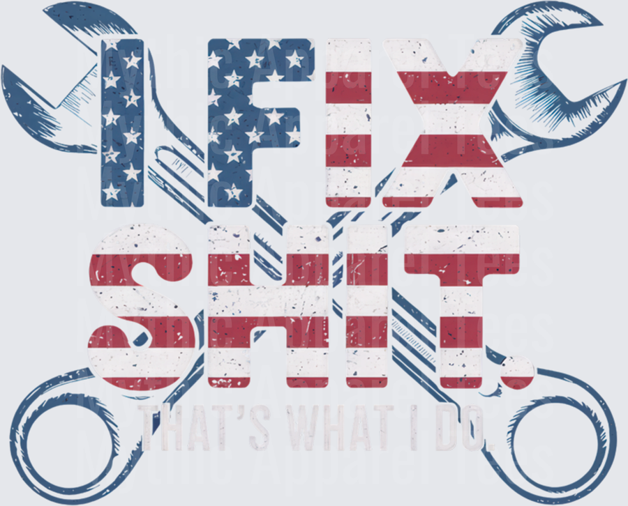 I Fix Shit That's What I Do American Flag Distressed Crossed Wrenches Mechanic