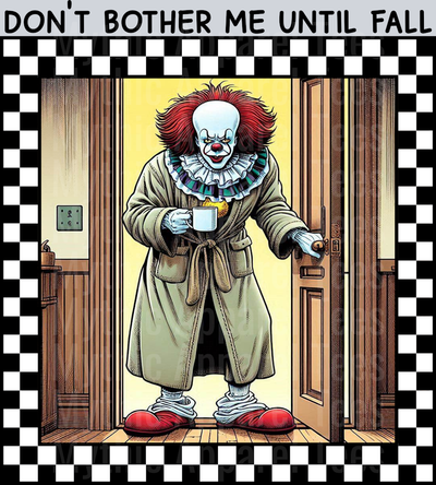 Don't bother me till fall Pennywise Fall Transfers Halloween DTF horror Movie Transfers