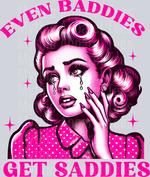 Even Baddies Get Saddies Transfers, Wife Transfers, Funny, 50s Style, Humorous Design