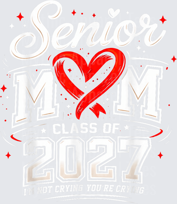 Senior Mom Class of 2027 I'm Not Crying You're Crying Red Heart Ribbon Graduation